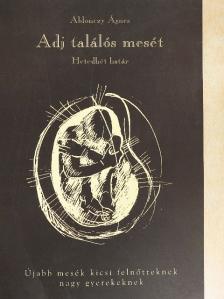 Ablonczy Ágnes - Adj találós mesét/Hetedhét határ [antikvár]