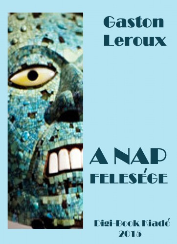 Gaston Leroux - A Nap felesége [eKönyv: epub, mobi]