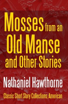 Nathaniel Hawthorne - Mosses from an Old Manse and Other Stories [eKönyv: epub, mobi]