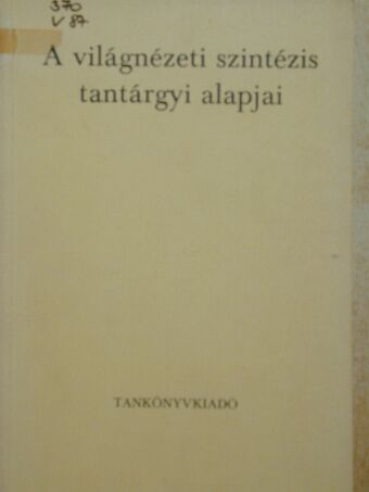 Papp István - A világnézeti szintézis tantárgyi alapjai [antikvár]