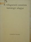 Papp István - A világnézeti szintézis tantárgyi alapjai [antikvár]