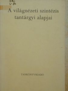 Papp István - A világnézeti szintézis tantárgyi alapjai [antikvár]