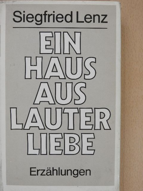 Siegfried Lenz - Ein Haus aus Lauter Liebe [antikvár]