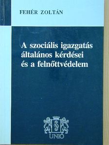 Fehér Zoltán - A szociális igazgatás általános kérdései és a felnőttvédelem [antikvár]