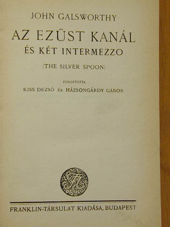 John Galsworthy - Az ezüst kanál és két intermezzo [antikvár]