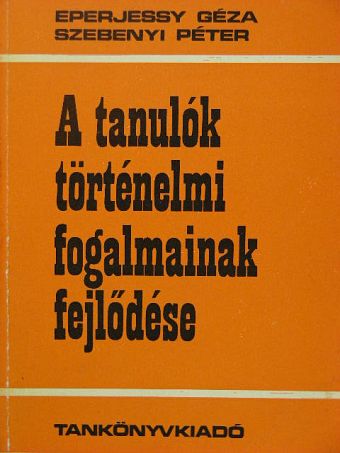 Eperjessy Géza - A tanulók történelmi fogalmainak fejlődése [antikvár]