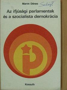 Maros Dénes - Az ifjúsági parlamentek és a szocialista demokrácia [antikvár]