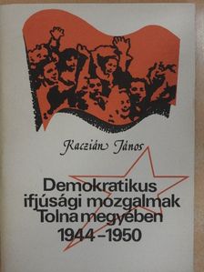 Kaczián János - Demokratikus ifjúsági mozgalmak Tolna megyében [antikvár]