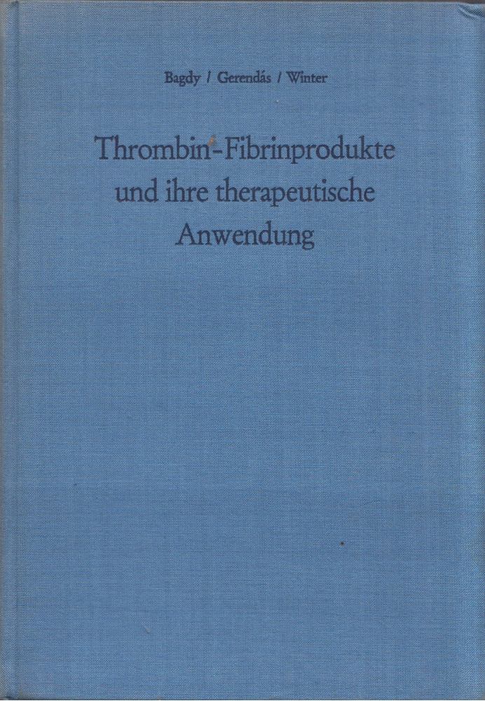 Bagdy Dániel, Gerendás Mihály Dr., Winter László - Thrombin-Fibrinprodukte und ihre therapeutische Anwendung [antikvár]