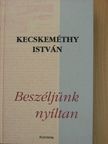 Kecskeméthy István - Beszéljünk nyíltan [antikvár]