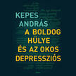 KEPES ANDRÁS - A boldog hülye és az okos depressziós [eHangoskönyv]