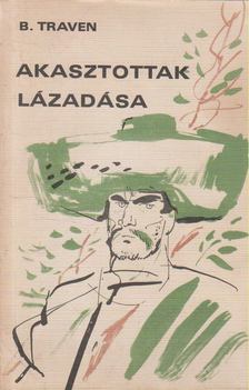 B. TRAVEN - Akasztottak lázadása [antikvár]