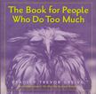 Bradley Trevor Greive - The Book for People Who Do Too Much [antikvár]