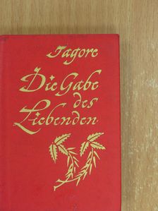 Rabindranath Tagore - Die Gabe des Liebenden [antikvár]