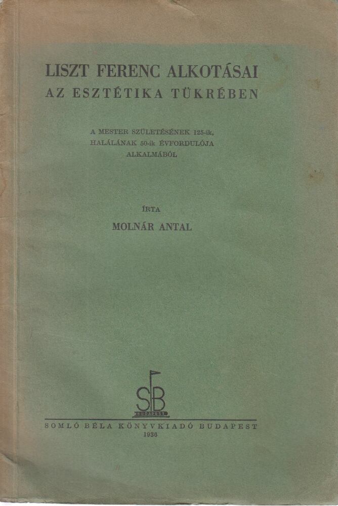 Molnár Antal - Liszt Ferenc alkotásai az esztétika tükrében [antikvár]
