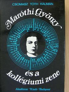 Csomasz Tóth Kálmán - Maróthi György és a kollégiumi zene [antikvár]