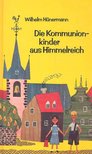 Hünermann, Wilhelm - Die Kommunionkinder aus Himmelreich [antikvár]