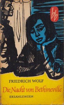 Friedrich Wolf - Die Nacht von Béthinville [antikvár]