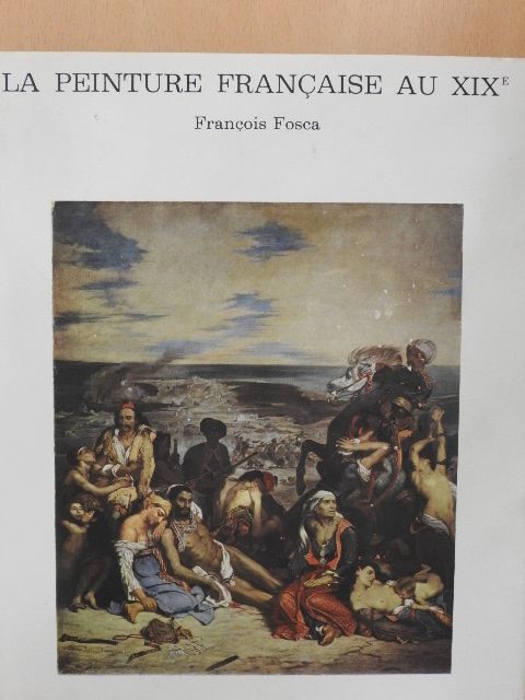 Francois Fosca - Le Peinture Francaise au XIXe Siécle [antikvár]