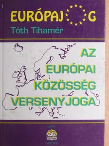 Tóth Tihamér - Az Európai Közösség versenyjoga [antikvár]