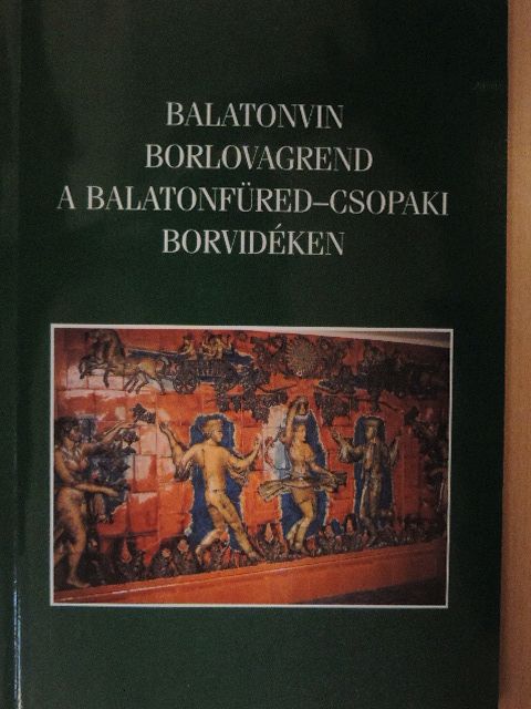 Balázs Árpád - Balatonvin Borlovagrend a balatonfüred-csopaki borvidéken [antikvár]