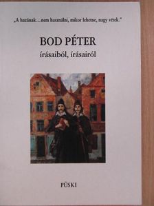 Bod Péter - Bod Péter írásaiból, írásairól [antikvár]