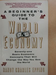 Randy Charles Epping - A beginner's guide to the world economy (dedikált példány) [antikvár]