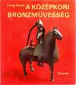 LOVAG ZSUZSA - A középkori bronzművesség emlékei Magyarországon [antikvár]