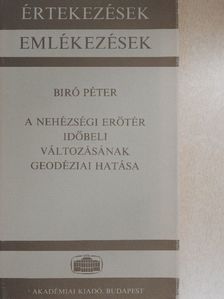 Bíró Péter - A nehézségi erőtér időbeli változásának geodéziai hatása [antikvár]