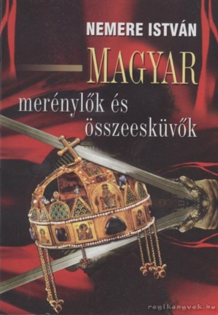Nemere István - Magyar merénylők és összeesküvők [antikvár]