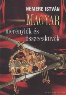 Nemere István - Magyar merénylők és összeesküvők [antikvár]