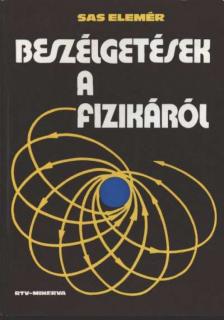 Dr. Sas Elemér - Beszélgetések a fizikáról [antikvár]