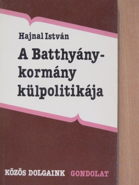 Hajnal István - A Batthyány-kormány külpolitikája [antikvár]