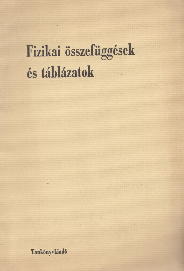 Kugler Sándorné - Fizikai összefüggések és táblázatok [antikvár]