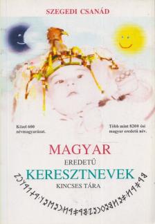Szegedi Csanád - Magyar eredetű keresztnevek kincses tára [antikvár]