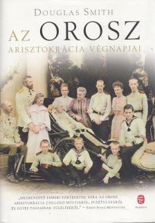 SMITH, Douglas - Az orosz arisztokrácia végnapjai [antikvár]