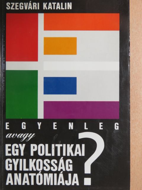 Szegvári Katalin - Egyenleg avagy egy politikai gyilkosság anatómiája? [antikvár]