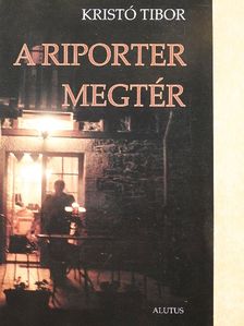 Kristó Tibor - A riporter megtér [antikvár]