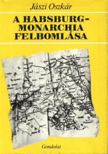 JÁSZI OSZKÁR - A Habsburg-Monarchia felbomlása [antikvár]