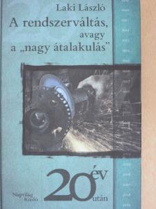 Laki László - A rendszerváltás, avagy a "nagy átalakulás" [antikvár]