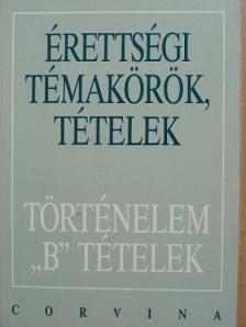 Foki Tamás - Érettségi témakörök, tételek - Történelem "B" tételek [antikvár]