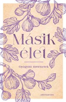 Abrudán Katalin et al. - Másik élet - Gyógyító történetek