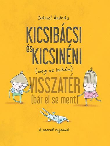 Dániel András - Kicsibácsi és Kicsinéni (meg az imikém) visszatér (bár el sem ment) [szépséghibás]