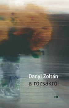 Danyi Zoltán - A rózsákról [antikvár]