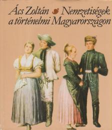 ÁCS ZOLTÁN - Nemzetiségek a történelmi Magyarországon [antikvár]