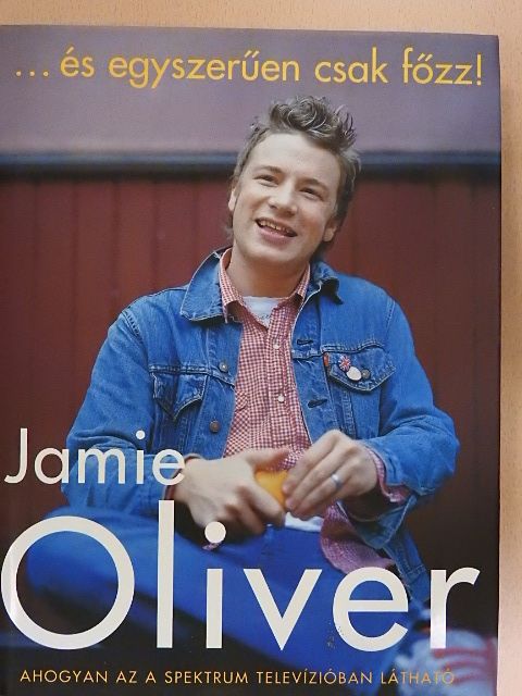 Jamie Oliver - ...és egyszerűen csak főzz! [antikvár]