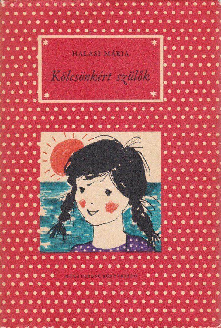 Halasi Mária - Kölcsönkért szülők [antikvár]