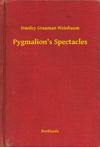 Weinbaum Stanley Grauman - Pygmalion's Spectacles [eKönyv: epub, mobi]