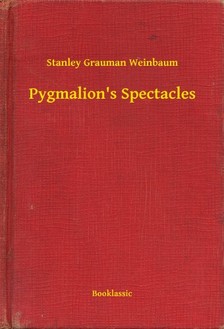 Weinbaum Stanley Grauman - Pygmalion's Spectacles [eKönyv: epub, mobi]