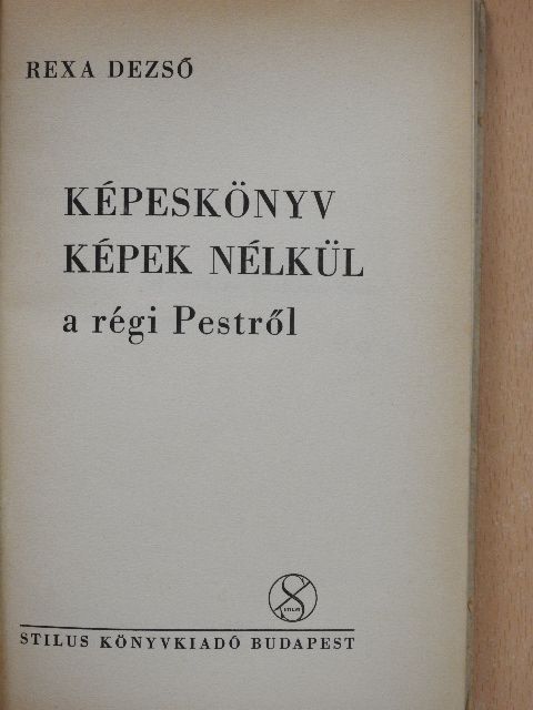 Rexa Dezső - Képeskönyv képek nélkül a régi Pestről [antikvár]